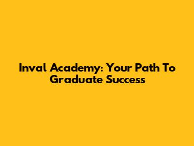 Inval Academy: Your Path To Graduate Success