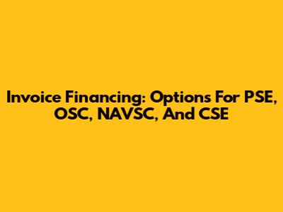 Invoice Financing: Options For PSE, OSC, NAVSC, And CSE