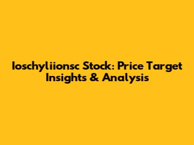 Ioschyliionsc Stock: Price Target Insights & Analysis