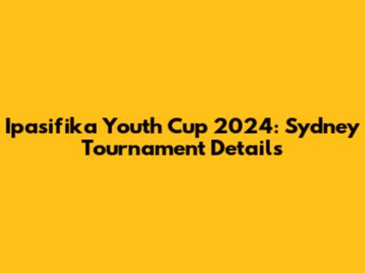 Ipasifika Youth Cup 2024: Sydney Tournament Details