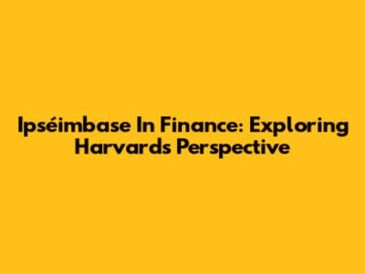 Ipséimbase In Finance: Exploring Harvard's Perspective