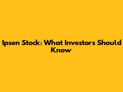Ipsen Stock: What Investors Should Know