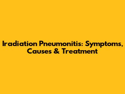 Iradiation Pneumonitis: Symptoms, Causes & Treatment