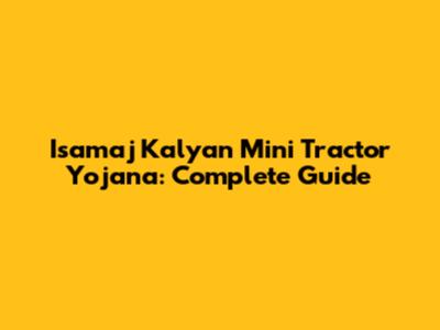 Isamaj Kalyan Mini Tractor Yojana: Complete Guide