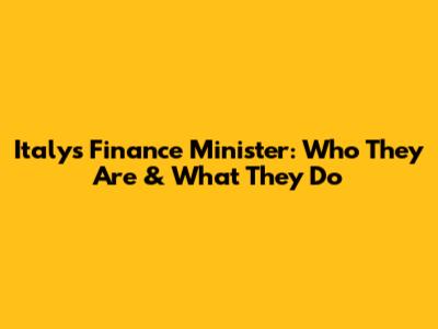 Italy's Finance Minister: Who They Are & What They Do