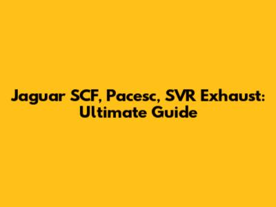 Jaguar SCF, Pacesc, SVR Exhaust: Ultimate Guide