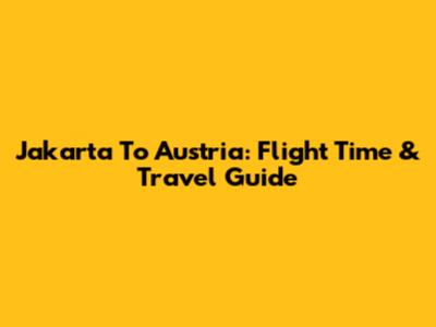 Jakarta To Austria: Flight Time & Travel Guide