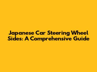 Japanese Car Steering Wheel Sides: A Comprehensive Guide