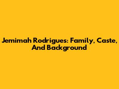 Jemimah Rodrigues: Family, Caste, And Background