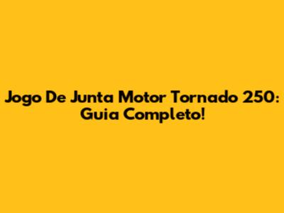 Jogo De Junta Motor Tornado 250: Guia Completo!
