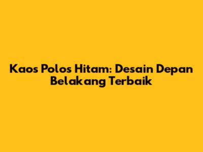 Kaos Polos Hitam: Desain Depan Belakang Terbaik