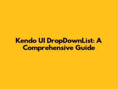 Kendo UI DropDownList: A Comprehensive Guide
