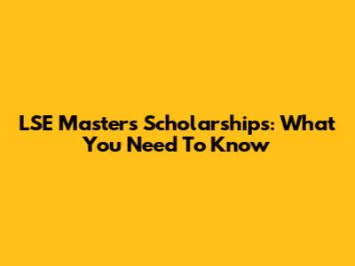 LSE Masters Scholarships: What You Need To Know