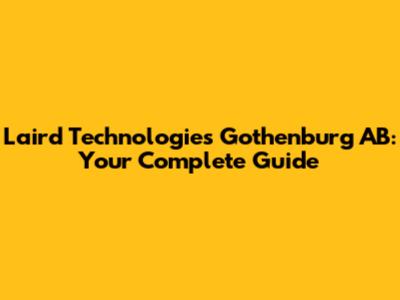 Laird Technologies Gothenburg AB: Your Complete Guide