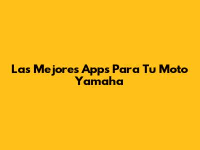 Las Mejores Apps Para Tu Moto Yamaha