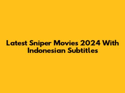 Latest Sniper Movies 2024 With Indonesian Subtitles