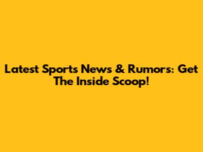 Latest Sports News & Rumors: Get The Inside Scoop!