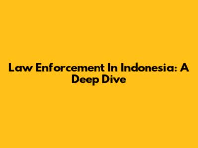 Law Enforcement In Indonesia: A Deep Dive