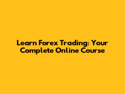 Learn Forex Trading: Your Complete Online Course