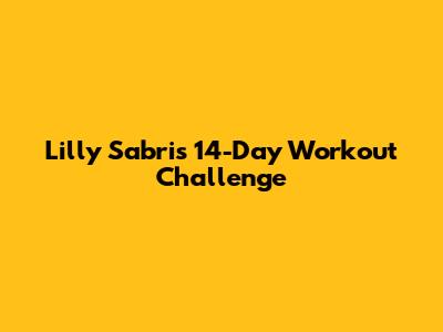 Lilly Sabri's 14-Day Workout Challenge
