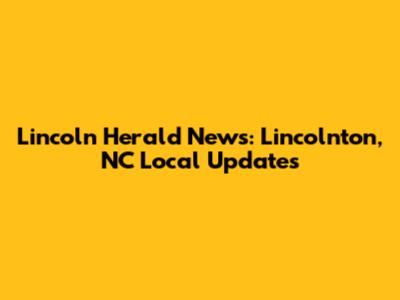 Lincoln Herald News: Lincolnton, NC Local Updates