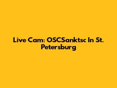 Live Cam: OSCSanktsc In St. Petersburg