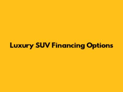 Luxury SUV Financing Options