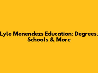 Lyle Menendez's Education: Degrees, Schools & More