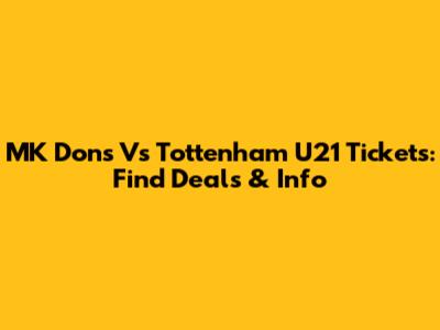 MK Dons Vs Tottenham U21 Tickets: Find Deals & Info