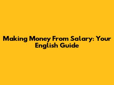 Making Money From Salary: Your English Guide
