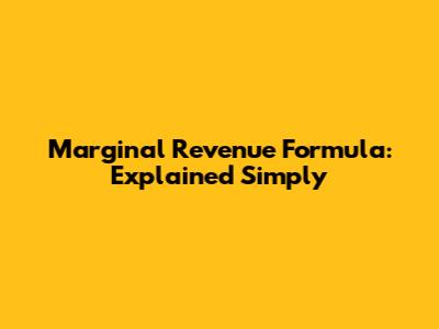 Marginal Revenue Formula: Explained Simply