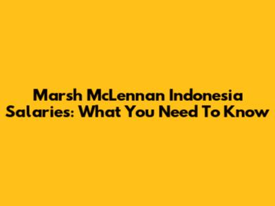 Marsh McLennan Indonesia Salaries: What You Need To Know