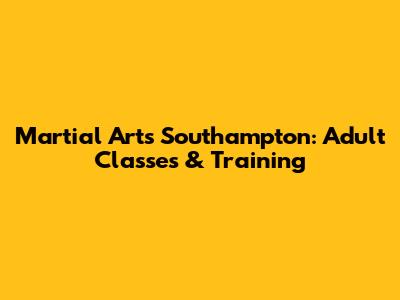 Martial Arts Southampton: Adult Classes & Training