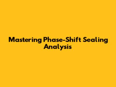 Mastering Phase-Shift Sealing Analysis
