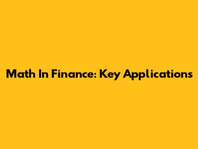 Math In Finance: Key Applications