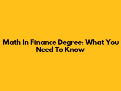 Math In Finance Degree: What You Need To Know