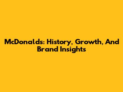 McDonald's: History, Growth, And Brand Insights