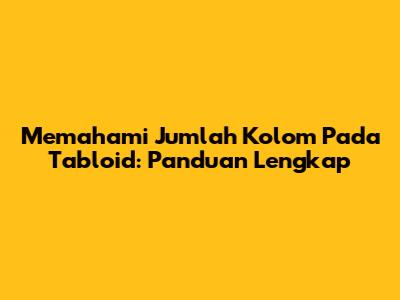 Memahami Jumlah Kolom Pada Tabloid: Panduan Lengkap
