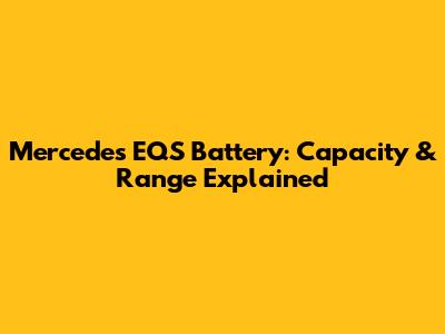 Mercedes EQS Battery: Capacity & Range Explained