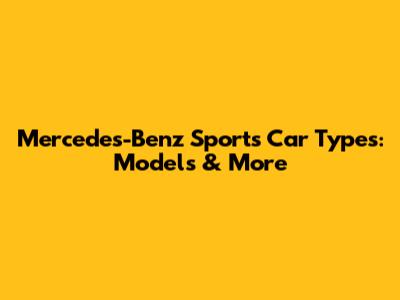 Mercedes-Benz Sports Car Types: Models & More