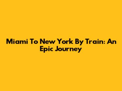 Miami To New York By Train: An Epic Journey