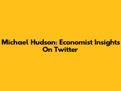 Michael Hudson: Economist Insights On Twitter