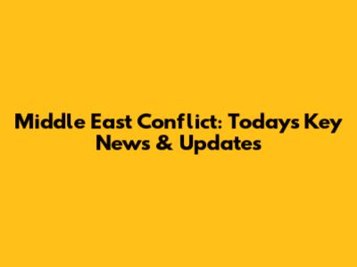 Middle East Conflict: Today's Key News & Updates