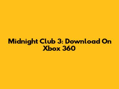 Midnight Club 3: Download On Xbox 360