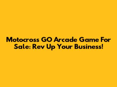 Motocross GO Arcade Game For Sale: Rev Up Your Business!