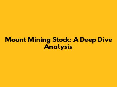Mount Mining Stock: A Deep Dive Analysis