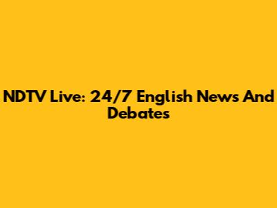 NDTV Live: 24/7 English News And Debates