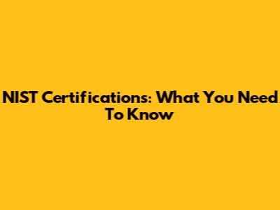 NIST Certifications: What You Need To Know