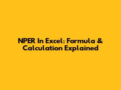 NPER In Excel: Formula & Calculation Explained