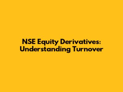 NSE Equity Derivatives: Understanding Turnover